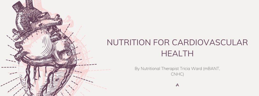 Nutrition for Cardiovascular Health