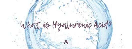 What is Hyaluronic Acid?